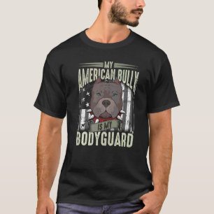 My American Bully is My Bodyguard Pitbull Quote T-Shirt