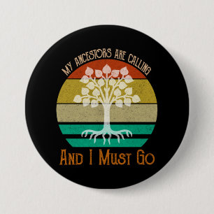 My Ancestors Are Calling And I Must Go Genealogy 7.5 Cm Round Badge