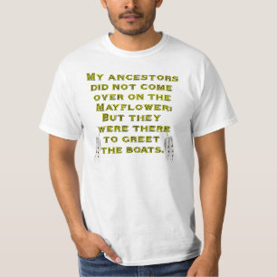 My ancestors did not come over on the Mayflower T-Shirt