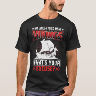 My Ancestors Were Vikings What's Your Excuse T-Shirt