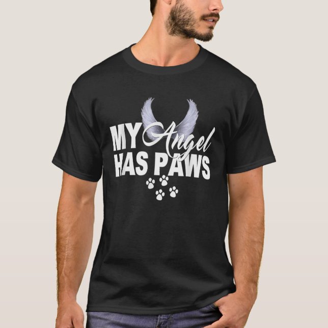 My Angel Has Paws Love Pet Memorial Cat Dog Mum Da T-Shirt (Front)