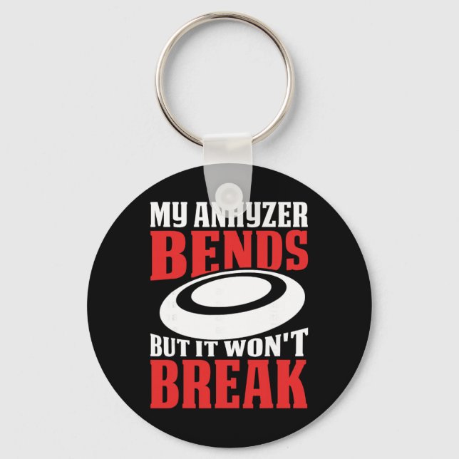 My Anhyzer Bends But It Won't Break  Key Ring (Front)