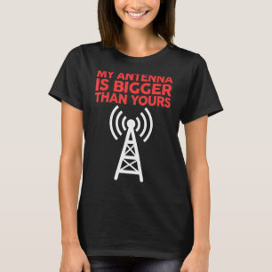 My Antenna Is Bigger Than Yours Funny Nerdy Ham Ra T-Shirt