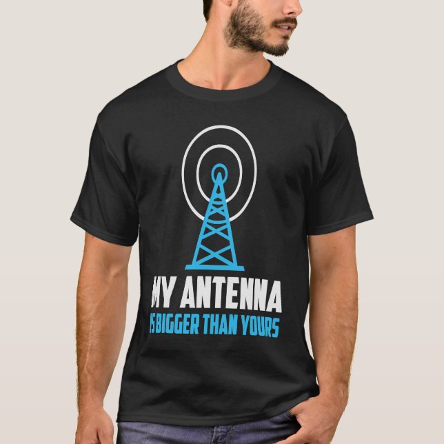 My Antenna Is Bigger Than Yours HAM Radio Amateur  T-Shirt (Front)