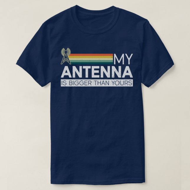 My Antenna Is Bigger Than Yours Ham Radio Radio Op T-Shirt (Design Front)