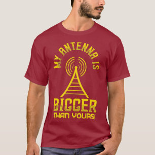My Antenna Is Bigger Than Yours Ham Radio Radio T-Shirt