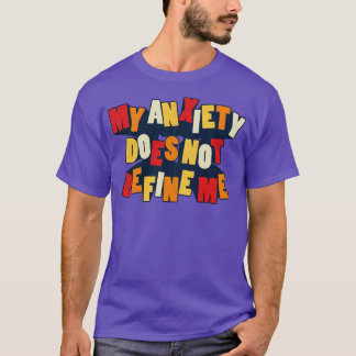 My Anxiety Does Not Define Me T-Shirt