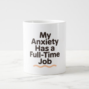 My Anxiety Has a Full-Time Job Funny Mental Health Large Coffee Mug