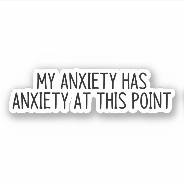 My anxiety has anxiety at this point (Front)