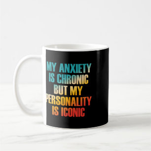 My Anxiety Is Chronic, Mental Health Humour Coffee Mug