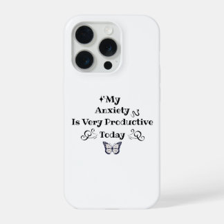 My Anxiety Is Very Productive Today – iPhone 15 Pro Case