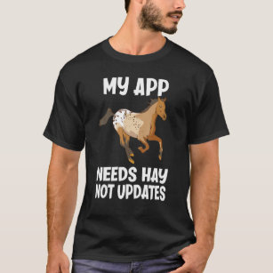 My App Needs Hay Not Updates Funny Appaloosa Horse T-Shirt