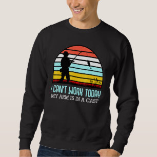 My Arm Is In A Cast Fisherman Boat Fishing Lake Fi Sweatshirt
