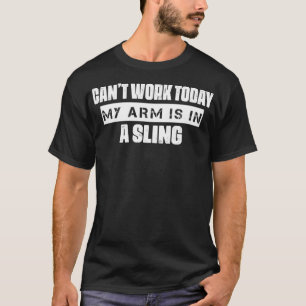 My Arm Is In A Sling Hunting Funny  T-Shirt