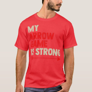 My Arrow Game Is StrongBow Arrow Club Competition T-Shirt
