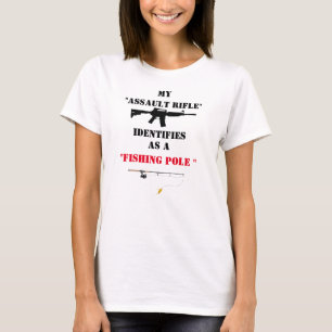 MY ASSAULT RIFLE IDENTIFIES AS A FISHING POLE  T-Shirt