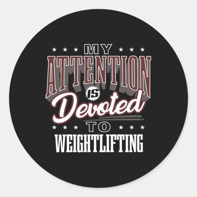 My Attention Is Devoted To Weightlifting  Classic Round Sticker (Front)