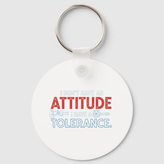 My Attitude Depends On Your Tolerance Key Ring (Front)