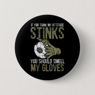 My Attitude Stinks Gloves Soccer Football Goalie G 6 Cm Round Badge