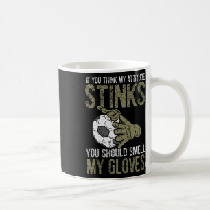 My Attitude Stinks Gloves Soccer Footbyll Goalie G Coffee Mug