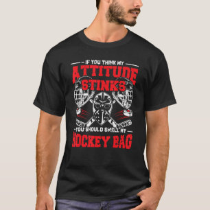 My Attitude Stinks You Smell My Hockey Bag Humorou T-Shirt