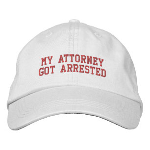 My Attorney Got Arrested Embroidered Hat