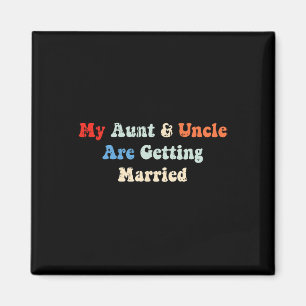 My Aunt And Uncle Are Getting Married Wedding Matc Magnet