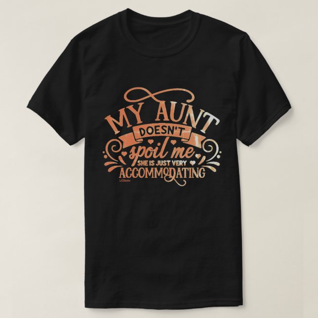 MY AUNT DOESN'T SPOIL ME... funny aunt loving      T-Shirt (Design Front)