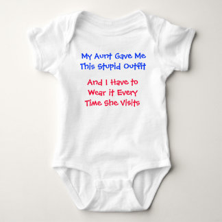 My Aunt Gave Me This Stupid Outfit Baby Bodysuit
