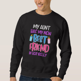 My aunt has my best friend in her belly aunt sweatshirt