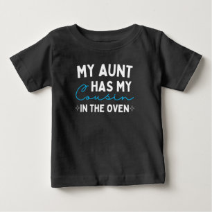 My Aunt Has My Cousin In The Oven Baby T-Shirt