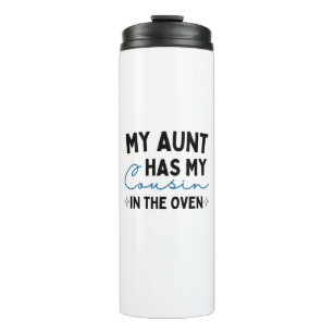 My Aunt Has My Cousin In The Oven Thermal Tumbler