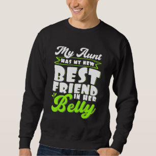 My Aunt Has My New Best Friend in her Belly Future Sweatshirt