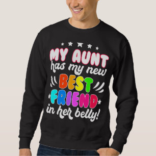 My Aunt Has My New Best Friend In Her Belly Sweatshirt