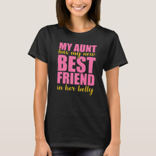 My Aunt Has My New Best Friend In Her Belly T-Shirt