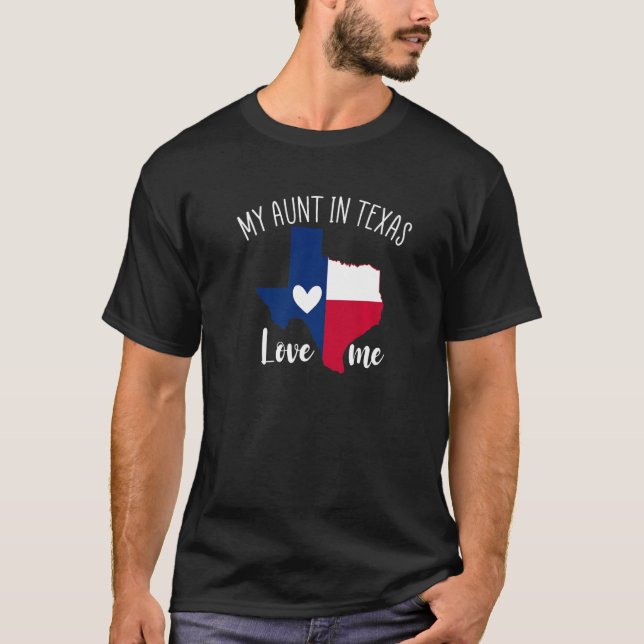 My Aunt in Texas Loves Me Texas Gift Texan Love Pr T-Shirt (Front)