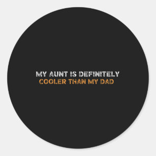 My Aunt Is Cooler Than My Dad Niece Nephew Aunt Fu Classic Round Sticker