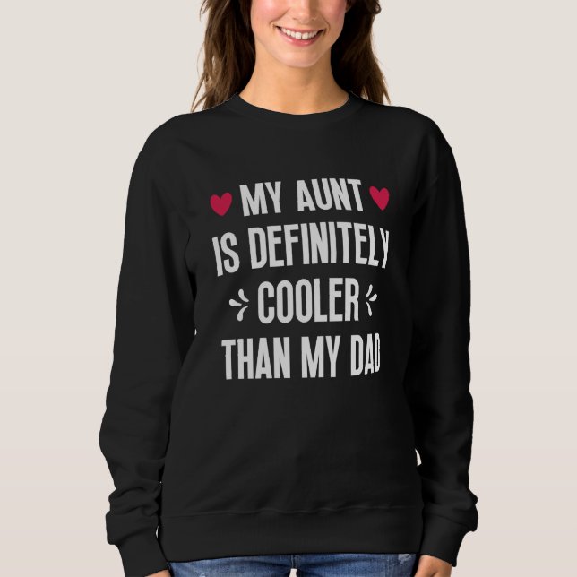 My Aunt Is Definitely Cooler Than My Dad Auntie Ni Sweatshirt (Front)