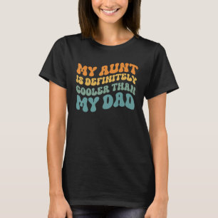 My Aunt is Definitely Cooler Than My Dad Auntie Ni T-Shirt