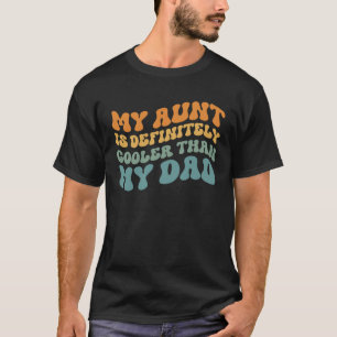 My Aunt is Definitely Cooler Than My Dad Auntie Ni T-Shirt