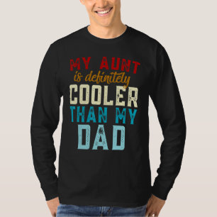 My Aunt is Definitely Cooler Than My Dad Auntie Ni T-Shirt