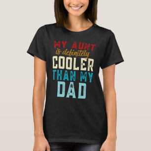 My Aunt is Definitely Cooler Than My Dad Auntie Ni T-Shirt