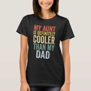My Aunt Is Definitely Cooler Than My Dad Auntie Ni T-Shirt