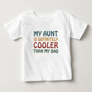 My Aunt Is Definitely Cooler than My Dad Baby T-Shirt