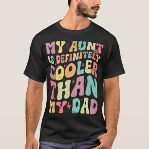 My Aunt Is Definitely Cooler Than My Dad Boy Girl  T-Shirt