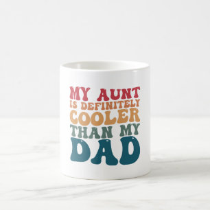 My Aunt is Definitely Cooler Than My Dad Coffee Mug