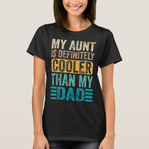 My Aunt Is Definitely Cooler Than My Dad Cool Au T-Shirt