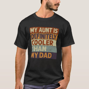 My Aunt Is Definitely Cooler Than My Dad Cool Aun T-Shirt