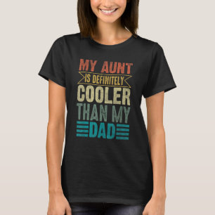 My Aunt Is Definitely Cooler Than My Dad Cool Aun T-Shirt