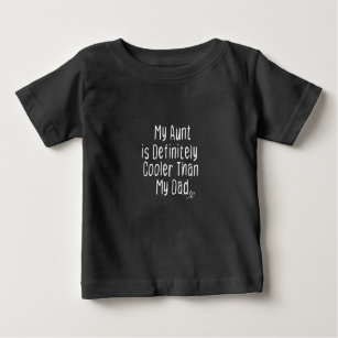 My Aunt is Definitely Cooler Than My Dad,Funny  Baby T-Shirt